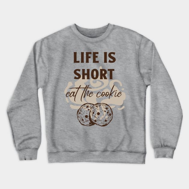 Life is Short, Eat the Cookie Crewneck Sweatshirt by Craft and Crumbles